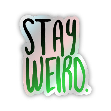 Stay Weird Sticker - Holographic